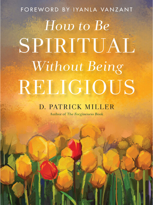 Title details for How to Be Spiritual Without Being Religious by D. Patrick Miller - Available